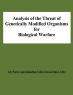 Analysis of the Threat of Genetically Modified Organisms for Biological Warfare di Jerry Warner Ramsbotham, Ewelina Tunia, James J. Valdes edito da Createspace
