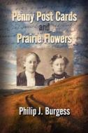 Penny Postcards and Prairie Flowers di Philip J. Burgess edito da Createspace