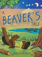 A Beaver's Tale di Mark Joseph Rogers edito da Archway Publishing
