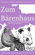 Learning German Through Storytelling: Zum Barenhaus - A Detective Story for German Language Learners (Includes Exercises): For Intermediate and Advanc di Andre Klein edito da Createspace