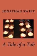 A Tale of a Tub di Jonathan Swift edito da Createspace