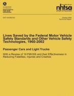 Lives Saved by the Federal Motor Vehicle Safety Standards and Other Vehicle Safety Technologies, 1960-2002: Passenger Cars and Light Trucks with a Rev di National Highway Traffic Safety Administ edito da Createspace