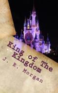 King of the Kingdom di J. R. Morgan edito da Createspace