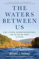 The Waters Between Us di Michael J. Tougias edito da Lyons Press