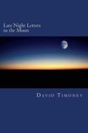 Late Night Letters to the Moon di David Timoney edito da Createspace