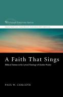 A Faith That Sings di Paul W. Chilcote edito da CASCADE BOOKS