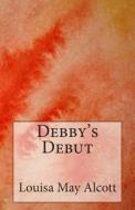 Debby's Debut di Louisa May Alcott edito da Createspace