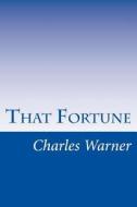 That Fortune di Charles Dudley Warner edito da Createspace