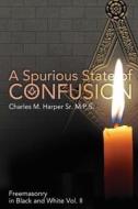 A Spurious State of Confusion di Charles M. Harper Sr edito da Createspace