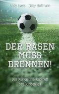 Der Rasen Muss Brennen: Das Kuriositatenkabinett Der Bundesliga di Gaby Hoffmann, Andy Evers edito da Createspace
