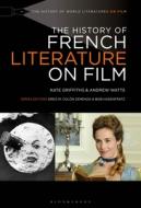 The History of French Literature on Film di Kate Griffiths, Andrew Watts edito da BLOOMSBURY ACADEMIC