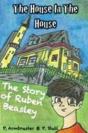 The House in the House: The Story of Ruben Beasley di P. Armbruster, P. Stull edito da Createspace