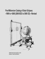 Five Millennium Catalog of Solar Eclipses: -1999 to +3000 (2000 Bce to 3000 Ce) - Revised di National Aeronautics and Administration edito da Createspace