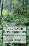 Survival & Reproduction: Circularity Is Constant di Ilexa Yardley edito da Createspace