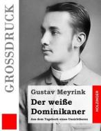 Der Weisse Dominikaner (Grossdruck): Aus Dem Tagebuch Eines Unsichtbaren di Gustav Meyrink edito da Createspace