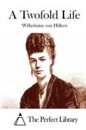 A Twofold Life di Wilhelmine Von Hillern edito da Createspace
