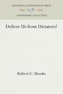 Deliver Us from Dictators! di Robert C. Brooks edito da UNIV PENN PR ANNIVERSARY COLLE