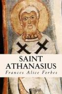 Saint Athanasius di Frances Alice Forbes edito da Createspace