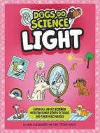 Dogs Do Science: Light di Anna Claybourne edito da Hachette Children's Group