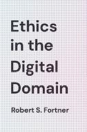 Ethics In The Digital Domain di Robert S. Fortner edito da Rowman & Littlefield