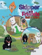 Skipper and Friends Build a Nest di Shiela L. Sowards edito da Xlibris