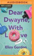 Dear Dwayne, with Love di Eliza Gordon edito da Brilliance Audio