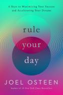 Rule Your Day: 6 Keys to Maximizing Your Success and Accelerating Your Dreams di Joel Osteen edito da FAITHWORDS