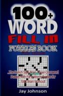 100+ Word Fill in Puzzle Book for Adults: The French Style Brain Teaser Crossword Puzzles with Fill in Words Puzzles for Total Brain Workout! di Jay Johnson edito da Createspace Independent Publishing Platform
