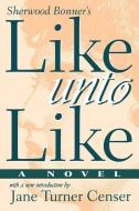 Like Unto Like di Sherwood Bonner edito da The University of South Carolina Press