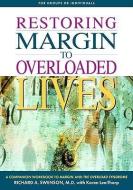 Restoring Margin to Overloaded Lives di Richard Swenson edito da NAV PR