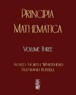 Principia Mathematica - Volume Three di Russell Bertrand, Alfred North Whitehead edito da MERCHANT BOOKS