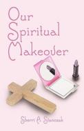 Our Spiritual Makeover di Sherri A Stanczak edito da America Star Books