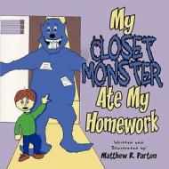 My Closet Monster Ate My Homework di Matthew R. Parton edito da America Star Books