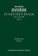 In Nature's Realm, Op.91 / B.168: Study Score di Antonin Dvorak edito da PETRUCCI LIB PR