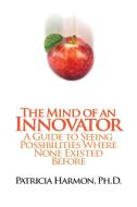 The Mind of an Innovator di Patricia Harmon Ph. D. edito da Strategic Book Publishing & Rights Agency, LLC
