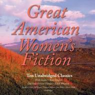 Great Classic Women's Fiction: 10 Unabridged Stories di Willa Cather, Kate Chopin, Charlotte Perkins Gilman edito da Audiogo