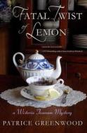 A Fatal Twist of Lemon: A Wisteria Tearoom Mystery di Patrice Greenwood edito da Book View Cafe