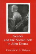 Gender and the Sacred Self in John Donne di Elizabeth Hodgson edito da Rowman & Littlefield
