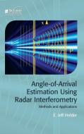 Angle-Of-Arrival Estimation Using Radar Interferometry: Methods and Applications di Jeff Holder edito da INSTITUTION OF ENGINEERING & T