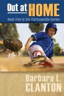 Out at Home - Book Five in the Clarksonville Series di Barbara L. Clanton edito da LIGHTNING SOURCE INC