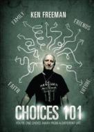 Choices 101: You're One Choice Away from a Different Life di Ken Freeman edito da Tate Publishing & Enterprises