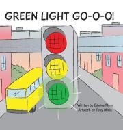 Green Light Go-o-o-o-o! di EDWINA J.H. FLYNN edito da Lightning Source Uk Ltd