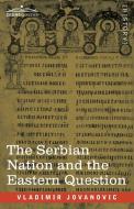 The Serbian Nation And The Eastern Question di Jovanovic Vladimir Jovanovic edito da Cosimo
