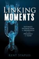 LINKING MOMENTS: INTIMATE INTERACTION IN di KENT STAPLES edito da LIGHTNING SOURCE UK LTD