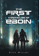 THE FIRST CHRONICLES OF EBOIN di DICK WILLEY edito da LIGHTNING SOURCE UK LTD
