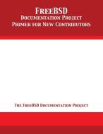 FreeBSD Documentation Project Primer for New Contributors di The Freebsd Documentation Project edito da 12th Media Services