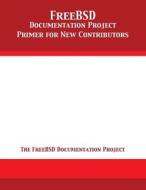 FreeBSD Documentation Project Primer for New Contributors di The Freebsd Documentation Project edito da 12th Media Services