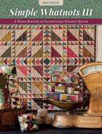 Simple Whatnots III: A Third Serving of Satisfyingly Scrappy Quilts di Kim Diehl edito da MARTINGALE & CO