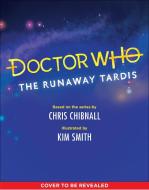 Doctor Who: The Runaway Tardis di Kim Smith, Chris Chibnall edito da QUIRK BOOKS