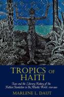 Tropics of Haiti: Race and the Literary History of the Haitian Revolution in the Atlantic World, 1789-1865 di Marlene L. Daut edito da PAPERBACKSHOP UK IMPORT
